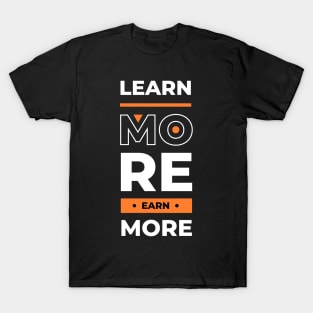 Learn more earn more T-Shirt